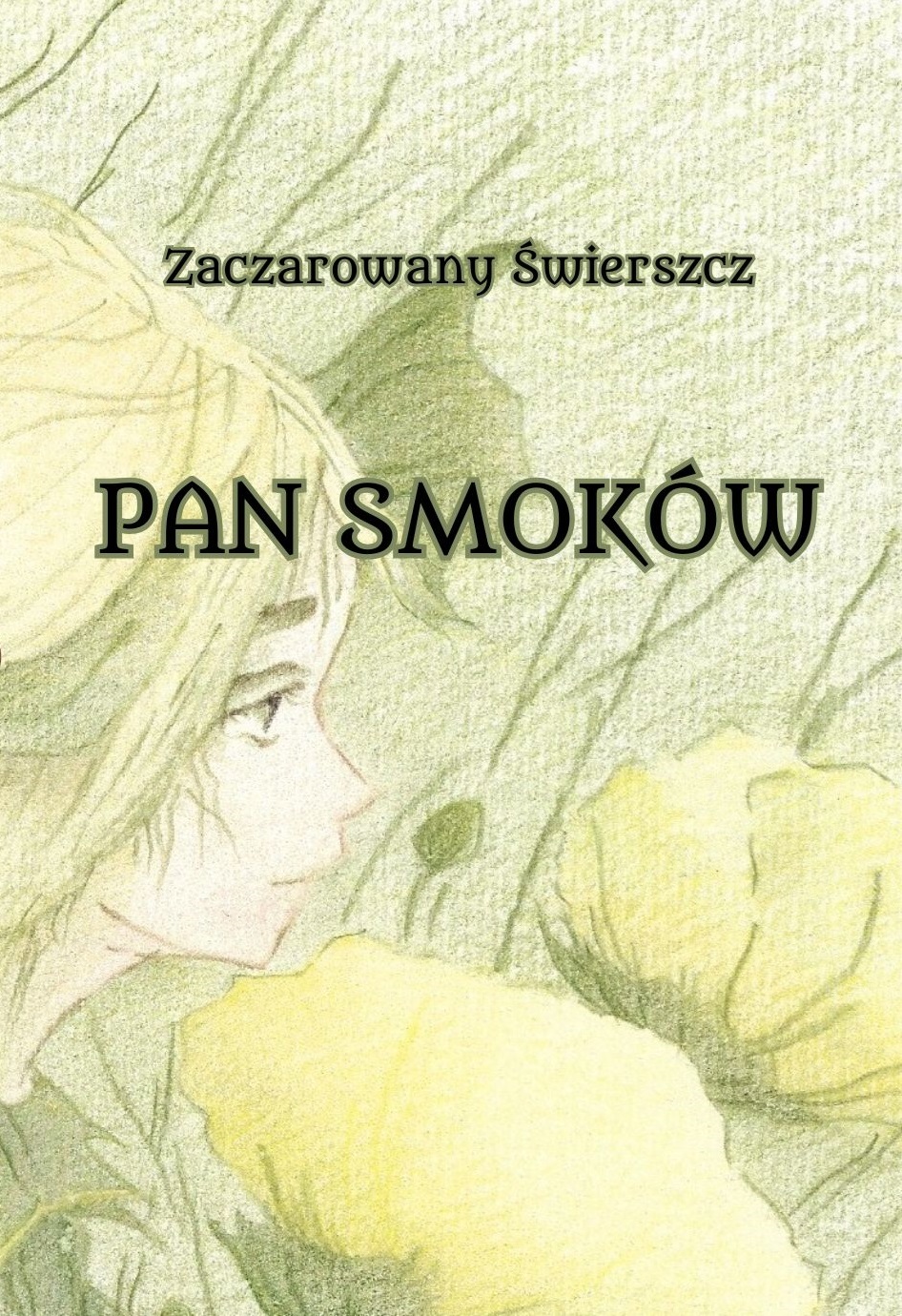 Okładka książki "Pan smoków", która jest odnośnikiem do strony z rozdziałami tej książki. Na okładce czarną czcionką z zieloną obwódką podany jest autor: Zaczarowany Świerszcz. Poniżej tytuł pisany taką samą czcionką, ale drukowanymi literami. Rysunek na okładce wykonany jest kredkami. Na okładce dziewczyna z długimi, jasnymi włosami, przeplatanymi źdźbłami trawy. Uszy dziewczyny wyglądają jak liście. Jej zielona bluzka z kołnierzem także jest z liścia. Dziewczyna ma zielone brwi, rzęsy i oczy; patrzy zamyślonym wzrokiem. W tle kwiaty żółtych maków większe od głowy dziewczyny.